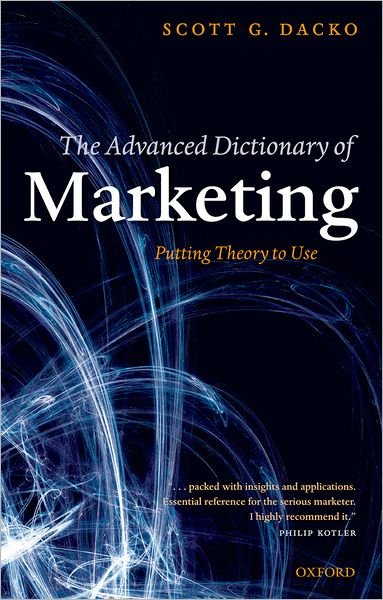 Cover for Dacko, Scott (, Associate Professor of Marketing and Strategic Management, Warwick Business School) · The Advanced Dictionary of Marketing: Putting Theory to Use (Pocketbok) (2007)