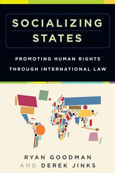 Cover for Goodman, Ryan (Professor of Law, Professor of Law, New York University) · Socializing States: Promoting Human Rights through International Law (Paperback Book) (2013)