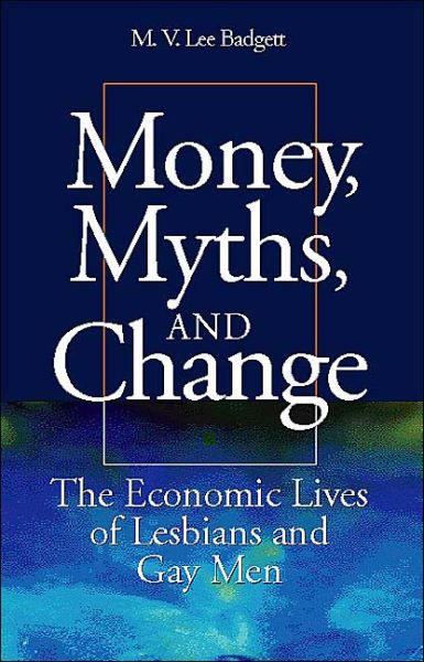 Cover for M.V. Lee Badgett · Money, Myths, and Change: The Economic Lives of Lesbians and Gay Men - Worlds of Desire (Hardcover Book) (2001)