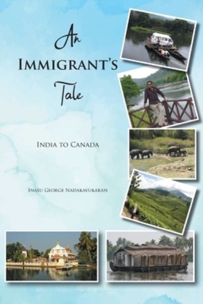 Cover for Inasu George Nadakavukaran · An Immigrant's Tale : India to Canada (Paperback Book) (2020)