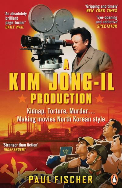 Cover for Paul Fischer · A Kim Jong-Il Production: Kidnap. Torture. Murder… Making Movies North Korean-Style (Taschenbuch) (2016)