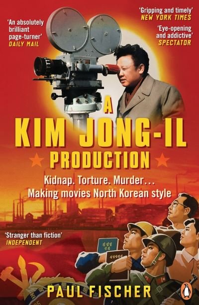 Cover for Paul Fischer · A Kim Jong-Il Production: Kidnap. Torture. Murder... Making Movies North Korean-Style (Paperback Bog) (2016)