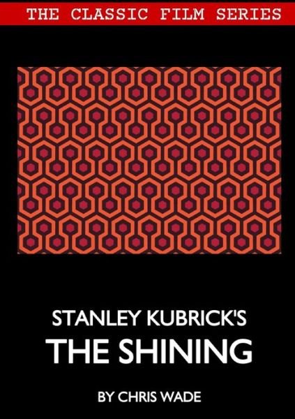 Cover for Chris Wade · Classic Film Series Stanley Kubrick's The Shining (Taschenbuch) (2018)