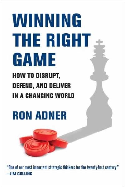 Cover for Ron Adner · Winning the Right Game: How to Disrupt, Defend, and Deliver in a Changing World (Paperback Bog) (2023)