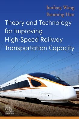 Cover for Wang, Junfeng (Professor and the Vice Director of the State Key Laboratory of Rail Traffic Control and Safety, Beijing Jiaotong University, China) · Theory and Technology for Improving High-Speed Railway Transportation Capacity (Paperback Book) (2023)