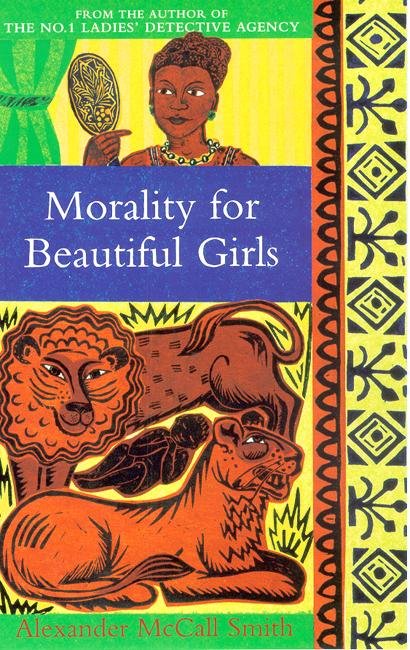 Cover for Alexander McCall Smith · Morality For Beautiful Girls: The multi-million copy bestselling No. 1 Ladies' Detective Agency series - No. 1 Ladies' Detective Agency (Paperback Book) [1º edição] (2003)