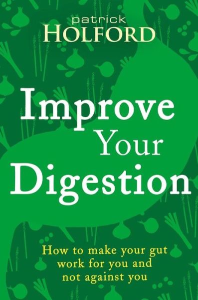 Cover for Patrick Holford · Improve Your Digestion: How to make your gut work for you and not against you (Pocketbok) [2 Rev edition] (2017)