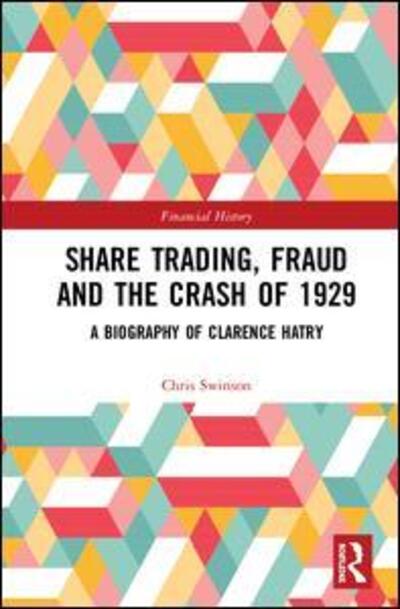 Cover for Chris Swinson · Share Trading, Fraud and the Crash of 1929: A Biography of Clarence Hatry - Financial History (Hardcover Book) (2019)