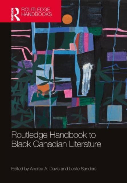 The Routledge Handbook of Black Canadian Literature - Routledge Literature Handbooks (Hardcover Book) (2024)