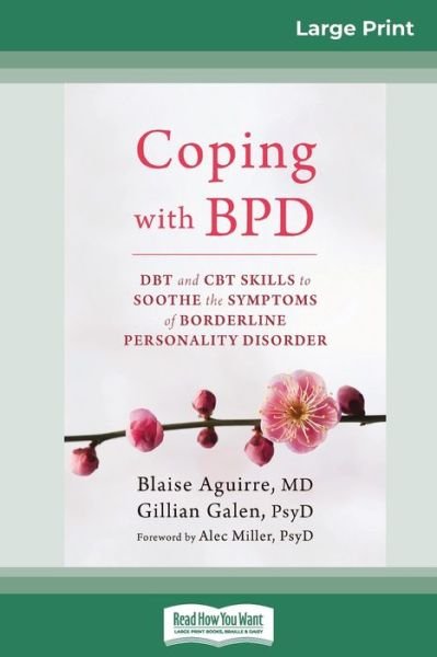 Cover for Blaise Aguirre · Coping with BPD: DBT and CBT Skills to Soothe the Symptoms of Borderline Personality Disorder (16pt Large Print Edition) (Taschenbuch) [Large type / large print edition] (2016)