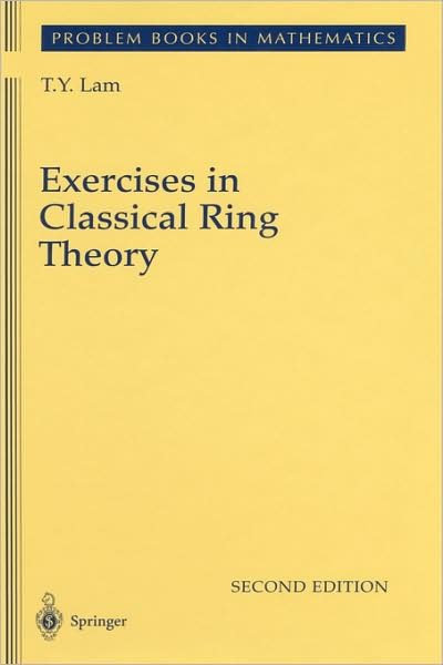Exercises in Classical Ring Theory - Problem Books in Mathematics - T. Y. Lam - Libros - Springer-Verlag New York Inc. - 9780387005003 - 12 de septiembre de 2003