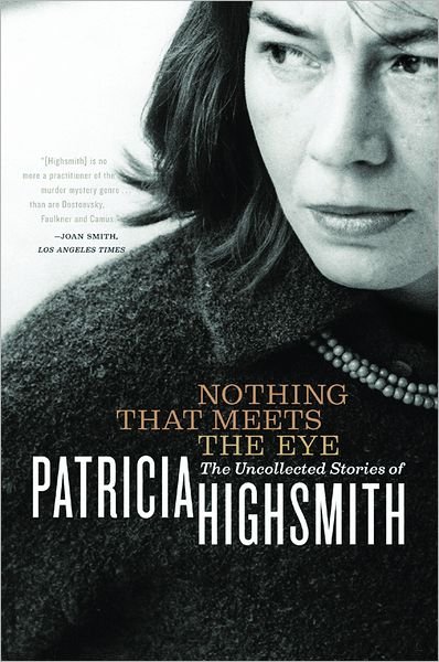 Cover for Patricia Highsmith · Nothing That Meets the Eye: The Uncollected Stories of Patricia Highsmith (Paperback Book) (2003)