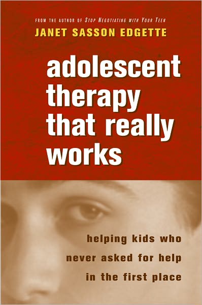 Cover for Janet Sasson Edgette · Adolescent Therapy That Really Works: Helping Kids Who Never Asked for Help in the First Place (Paperback Book) (2006)