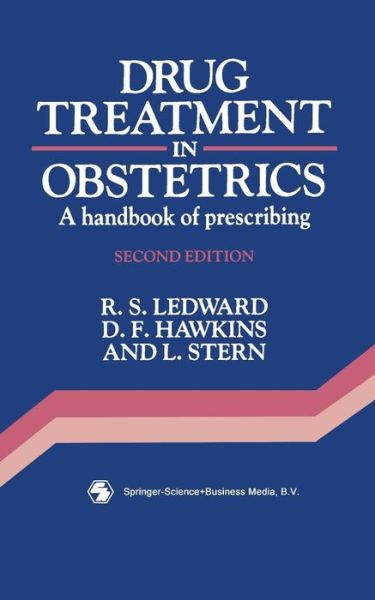 Drug Treatment in Obstetrics: A Handbook of Prescribing - R. S. Ledward - Books - Chapman and Hall - 9780412349003 - 1991