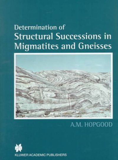 Cover for A.m. Hopgood · Determination of Structural Successions in Migmatites and Gneisses (Hardcover Book) (1999)