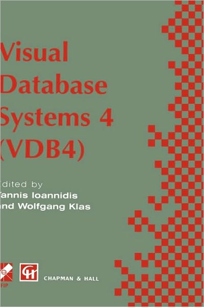 Visual Database Systems 4: IFIP TC2 / WG2.6 Fourth Working Conference on Visual Database Systems 4 (VDB4) 27-29 May 1998, L'Aquila, Italy - IFIP Advances in Information and Communication Technology - Yannis Ioannidis - Bøger - Chapman and Hall - 9780412844003 - 31. maj 1998