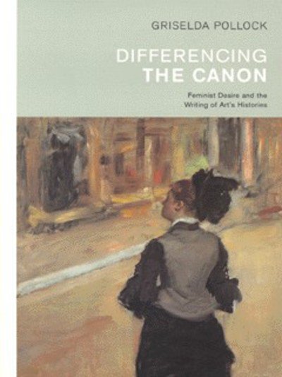 Cover for Griselda Pollock · Differencing the Canon: Feminism and the Writing of Art's Histories (Paperback Book) (1999)