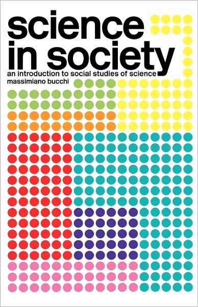 Cover for Bucchi, Massimiano (University of Trento, Italy) · Science In Society: An Introduction to Social Studies of Science - Key Concepts (Paperback Book) (2004)