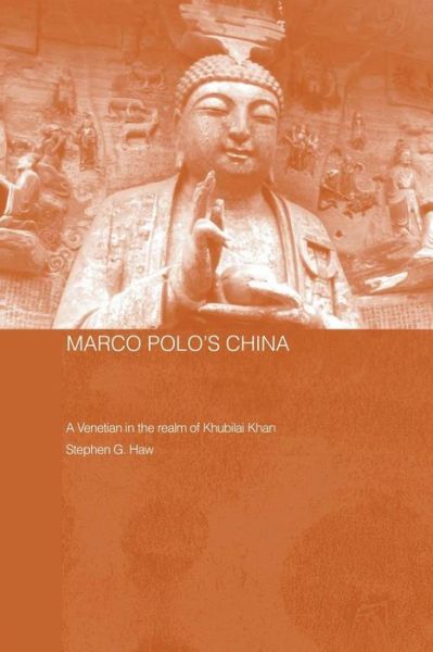 Cover for Stephen G. Haw · Marco Polo's China: A Venetian in the Realm of Khubilai Khan - Routledge Studies in the Early History of Asia (Paperback Book) (2009)