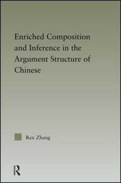Cover for Ren Zhang · Enriched Composition and Inference in the Argument Structure of Chinese - Outstanding Dissertations in Linguistics (Hardcover Book) (2005)