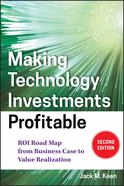 Cover for Keen, Jack M. (Infosys Consulting) · Making Technology Investments Profitable: ROI Road Map from Business Case to Value Realization (Hardcover Book) (2011)