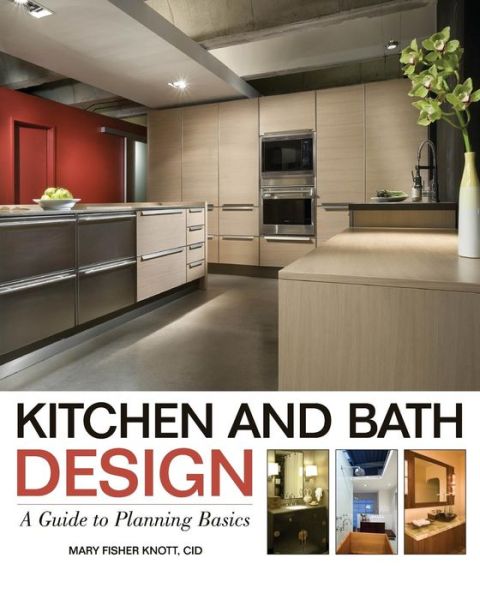 Cover for Mary Fisher Knott · Kitchen and Bath Design: A Guide to Planning Basics (Paperback Book) (2011)