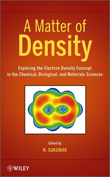 Cover for N. Sukumar · A Matter of Density: Exploring the Electron Density Concept in the Chemical, Biological, and Materials Sciences (Hardcover Book) (2012)