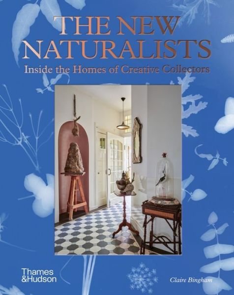 Cover for Claire Bingham · The New Naturalists: Inside the Homes of Creative Collectors (Hardcover bog) (2022)