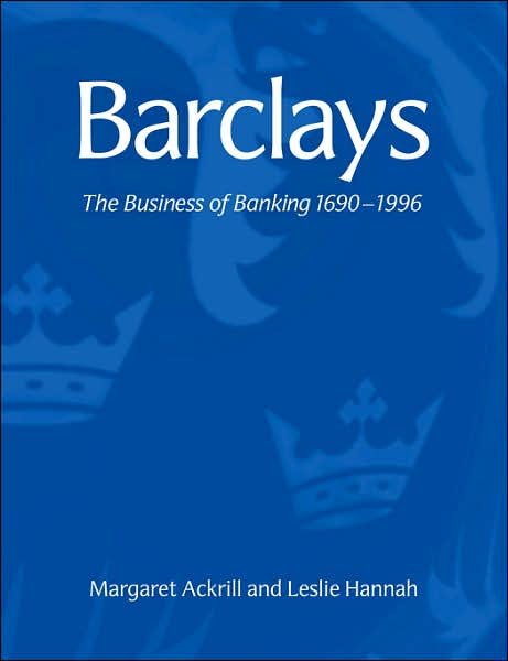 Cover for Ackrill, Margaret (Oxford Brookes University) · Barclays: The Business of Banking, 1690–1996 (Paperback Bog) (2008)
