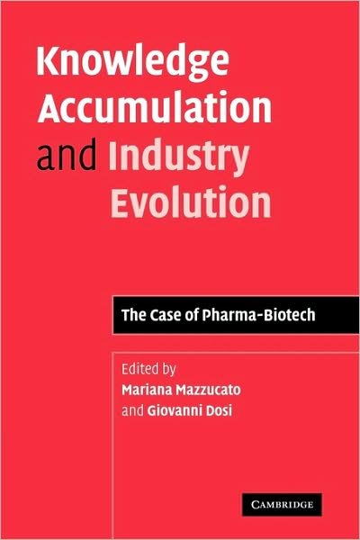 Knowledge Accumulation and Industry Evolution: The Case of Pharma-Biotech - Mariana Mazzucato - Boeken - Cambridge University Press - 9780521124003 - 17 december 2009