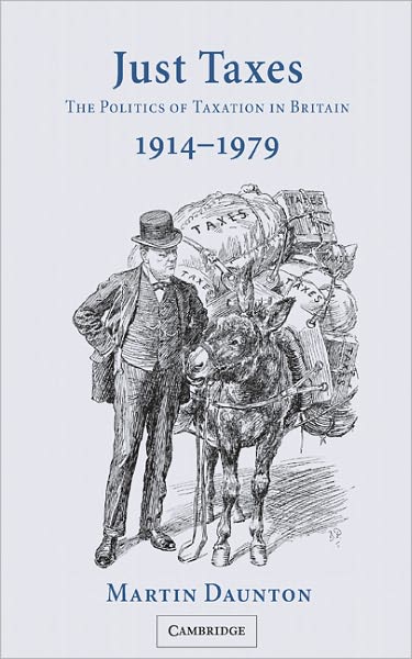 Cover for Daunton, Martin (University of Cambridge) · Just Taxes: The Politics of Taxation in Britain, 1914–1979 (Innbunden bok) (2002)