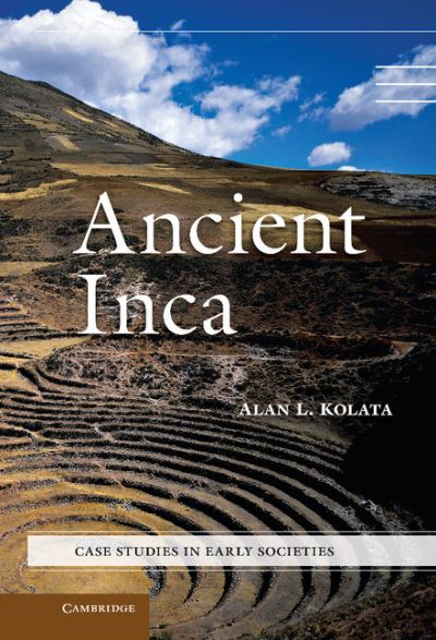 Cover for Kolata, Alan L. (University of Chicago) · Ancient Inca - Case Studies in Early Societies (Hardcover Book) (2013)