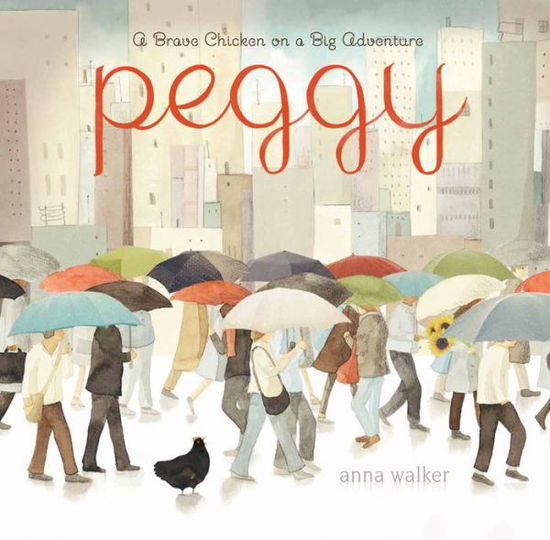 Cover for Anna Walker · Peggy: a Brave Chicken on a Big Adventure (Hardcover Book) [Reprint edition] (2014)