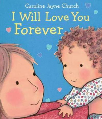 Cover for Caroline Jayne Church · I Will Love You Forever (Buch) (2016)