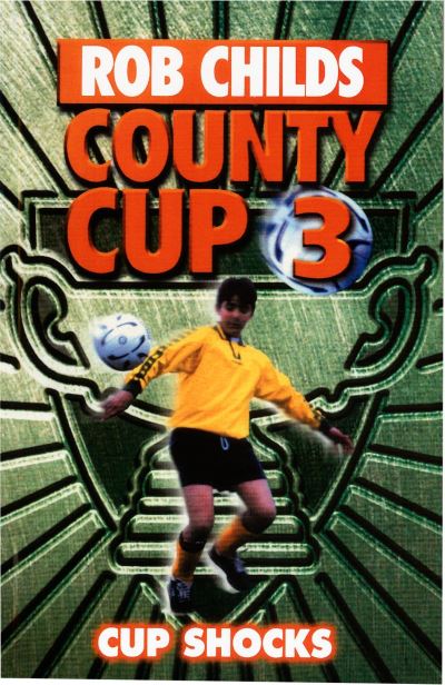 County Cup (3): Cup Shocks - County Cup - Rob Childs - Books - Penguin Random House Children's UK - 9780552562003 - September 29, 2009