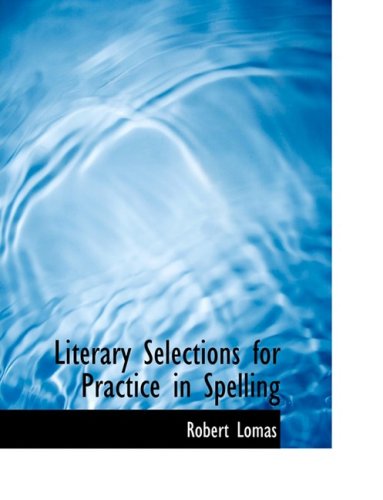 Cover for Robert Lomas · Literary Selections for Practice in Spelling (Paperback Book) [Large Print, Lrg edition] (2008)