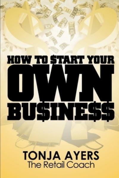 Cover for Tonja Ayers · How to Start Your Own Business (Bog) (2010)