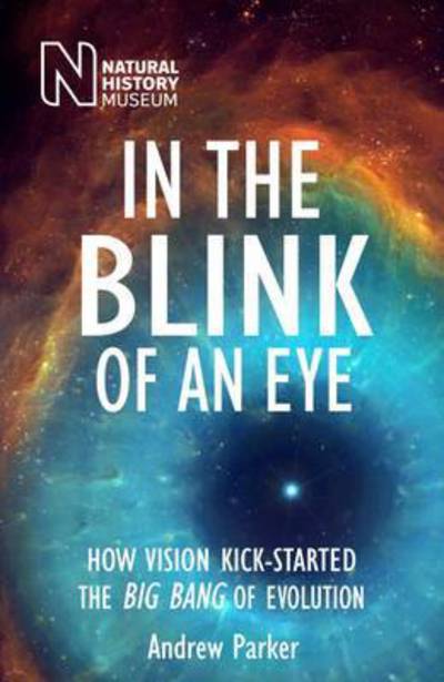 Cover for Andrew Parker · In the Blink of an Eye: How Vision Kick-Started the Big Bang of Evolution (Paperback Book) [3 Revised edition] (2017)