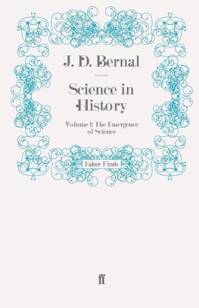 Science in History: Volume 1: The Emergence of Science - Science in History - J. D. Bernal - Books - Faber & Faber - 9780571273003 - October 21, 2010