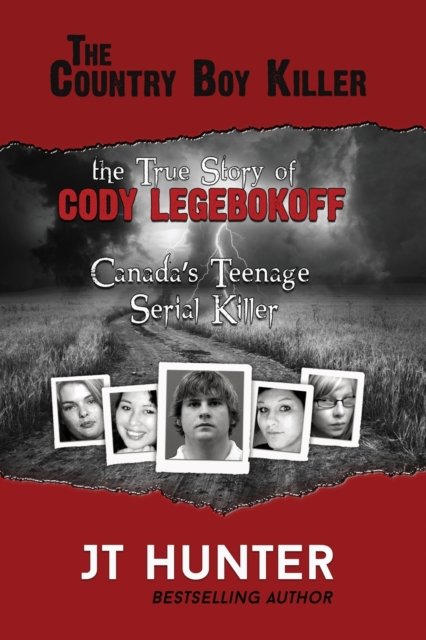 Cover for Jt Hunter · The Country Boy Killer: The True Story of Cody Legebokoff, Canada's Teenage Serial Killer (Paperback Bog) (2020)
