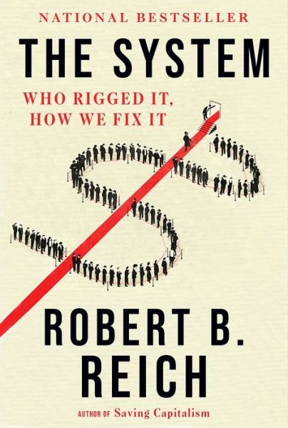 The System: Who Rigged It, How We Fix It - Robert B. Reich - Bøger - Knopf Doubleday Publishing Group - 9780593082003 - 2. februar 2021