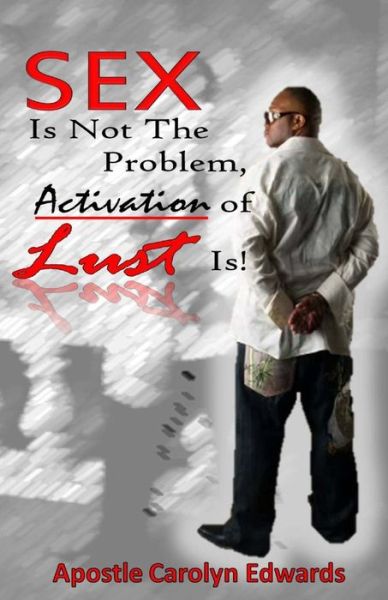 Cover for Dr Carolyn Edwards · Sex Is Not The Problem, Activation of Lust Is! (Paperback Book) (2012)