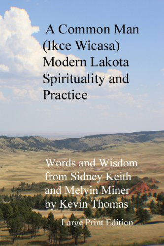 A Common Man (Ikce Wicasa): Modern Lakota Spirituality and Practice - Kevin Thomas - Livres - dragonfly press - 9780615836003 - 5 juillet 2013