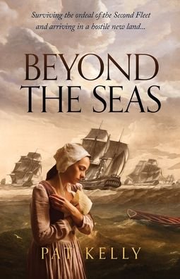 Cover for Pat Kelly · Beyond the Seas: Surviving the Ordeal of the Second Fleet and Arriving in a New Land (Pocketbok) (2020)