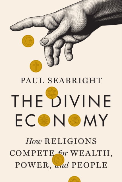 Cover for Paul Seabright · The Divine Economy: How Religions Compete for Wealth, Power, and People (Hardcover Book) (2024)