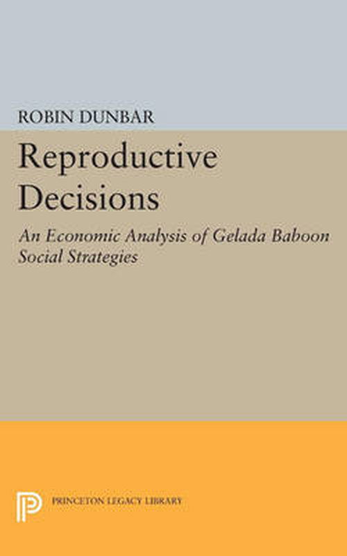 Reproductive Decisions: An Economic Analysis of Gelada Baboon Social Strategies - Monographs in Behavior and Ecology - Robin Dunbar - Books - Princeton University Press - 9780691612003 - July 14, 2014