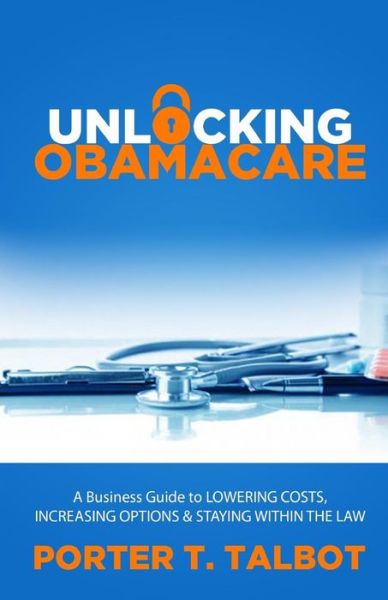 Cover for Porter T Talbot · Unlocking Obamacare (Paperback Book) (2015)