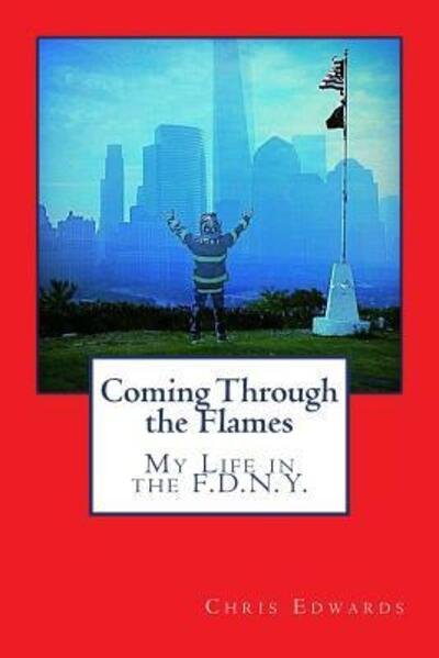 Coming Through the Flames - Chris Edwards - Books - Blinders Off Publishing - 9780692743003 - July 14, 2016