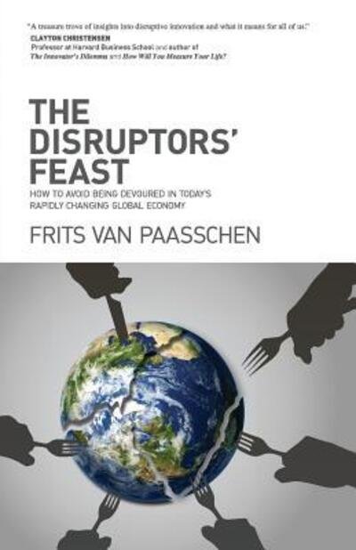 Cover for Frits van Paasschen · The Disruptors' Feast : How to avoid being devoured in today's rapidly changing global economy (Paperback Bog) (2017)
