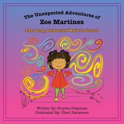 Cover for Krysta Chapman · The Unexpected Adventures of Zoe Martinez : The Long, Unwanted Walk to School (Paperback Book) (2017)